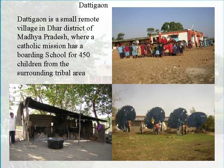 Dattigaon is a small remote village in Dhar district of Madhya Pradesh, where a