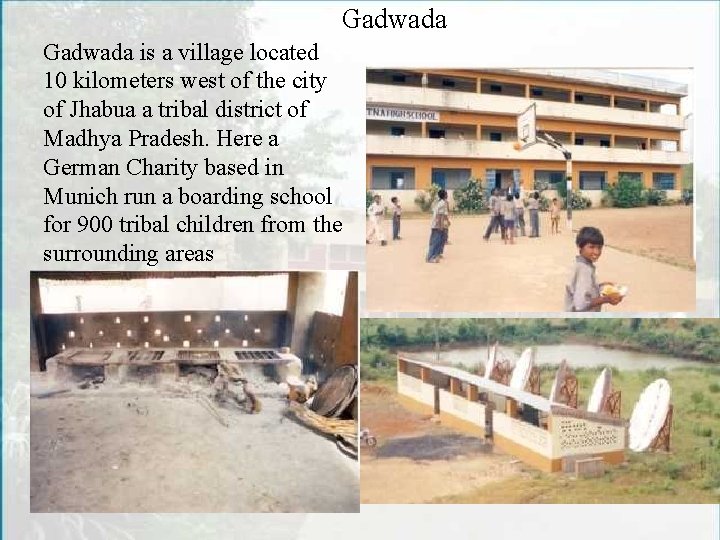 Gadwada is a village located 10 kilometers west of the city of Jhabua a