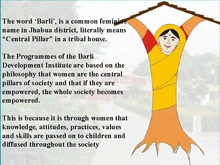 The word ‘Barli’, is a common feminine name in Jhabua district, literally means “Central