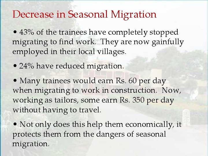 Decrease in Seasonal Migration • 43% of the trainees have completely stopped migrating to