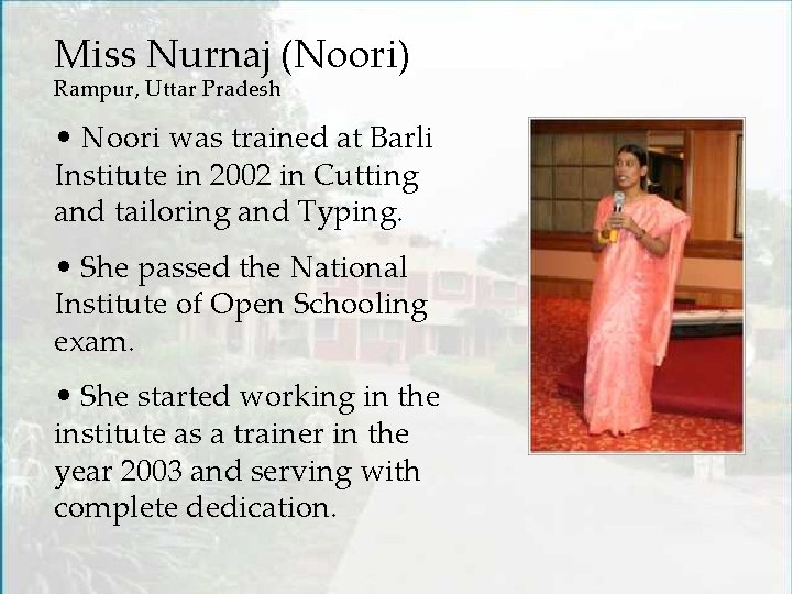 Miss Nurnaj (Noori) Rampur, Uttar Pradesh • Noori was trained at Barli Institute in