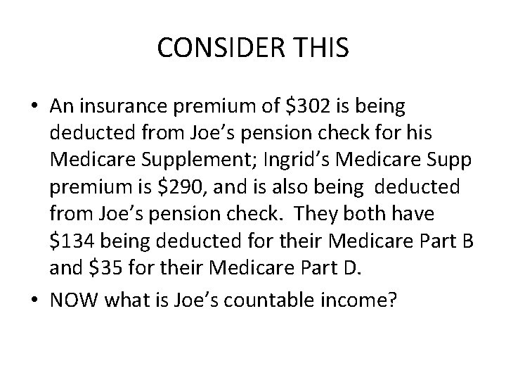 CONSIDER THIS • An insurance premium of $302 is being deducted from Joe’s pension