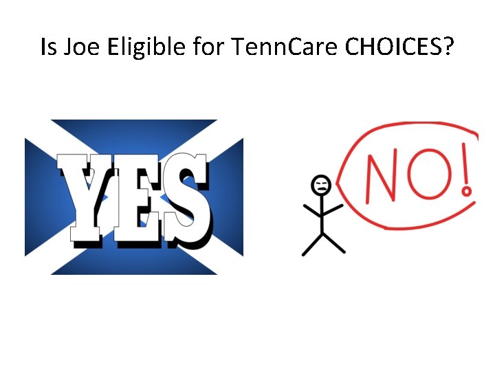 Is Joe Eligible for Tenn. Care CHOICES? 