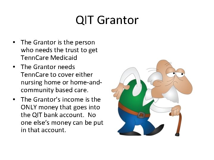 QIT Grantor • The Grantor is the person who needs the trust to get