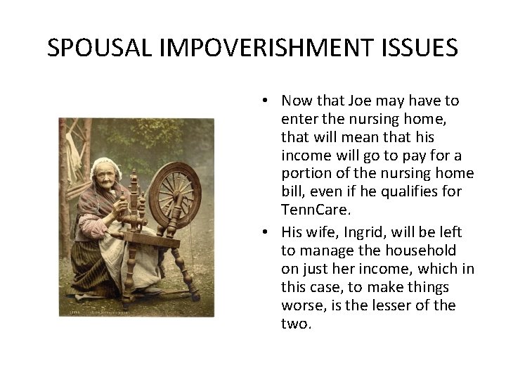 SPOUSAL IMPOVERISHMENT ISSUES • Now that Joe may have to enter the nursing home,