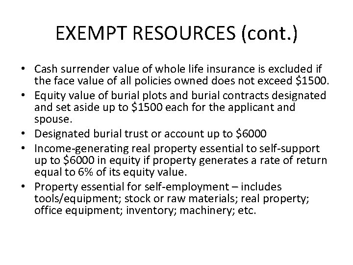 EXEMPT RESOURCES (cont. ) • Cash surrender value of whole life insurance is excluded