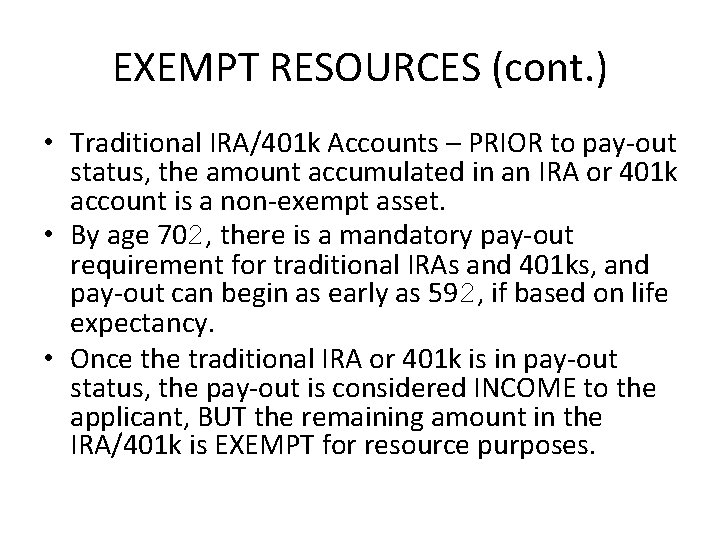 EXEMPT RESOURCES (cont. ) • Traditional IRA/401 k Accounts – PRIOR to pay-out status,