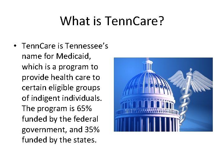 What is Tenn. Care? • Tenn. Care is Tennessee’s name for Medicaid, which is