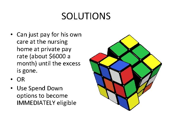 SOLUTIONS • Can just pay for his own care at the nursing home at