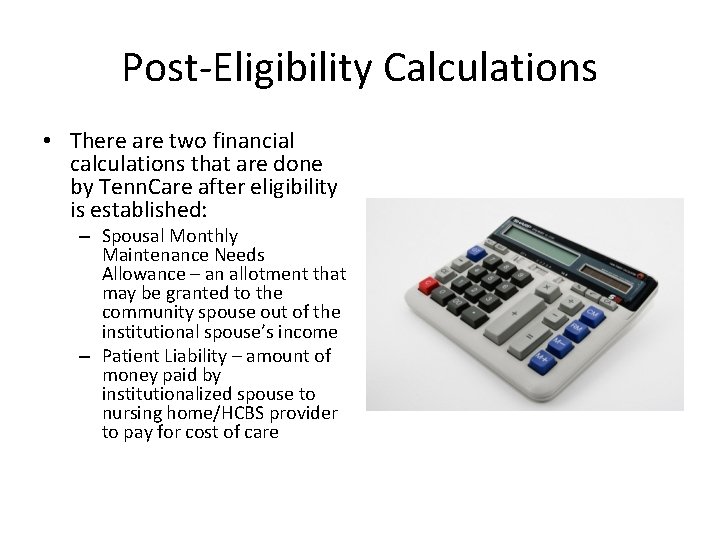 Post-Eligibility Calculations • There are two financial calculations that are done by Tenn. Care