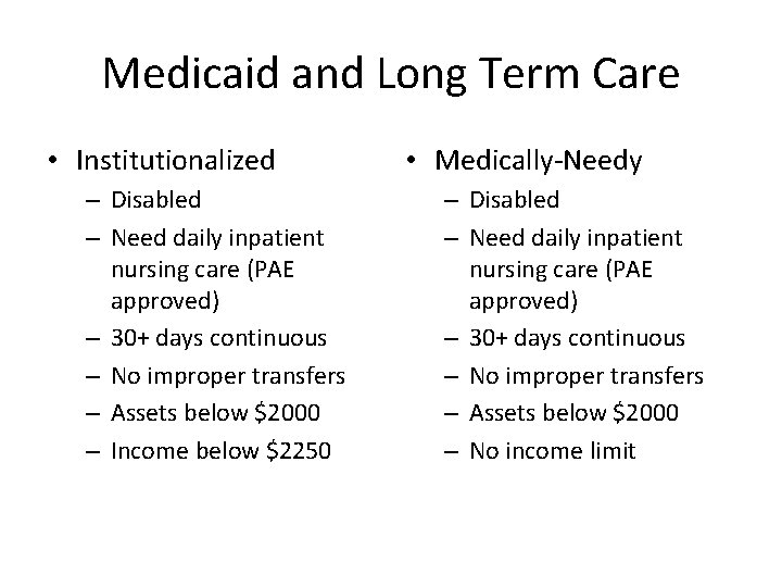 Medicaid and Long Term Care • Institutionalized – Disabled – Need daily inpatient nursing
