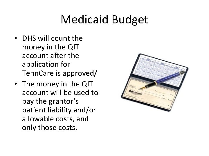 Medicaid Budget • DHS will count the money in the QIT account after the
