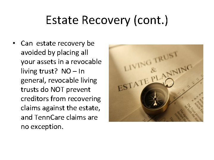 Estate Recovery (cont. ) • Can estate recovery be avoided by placing all your