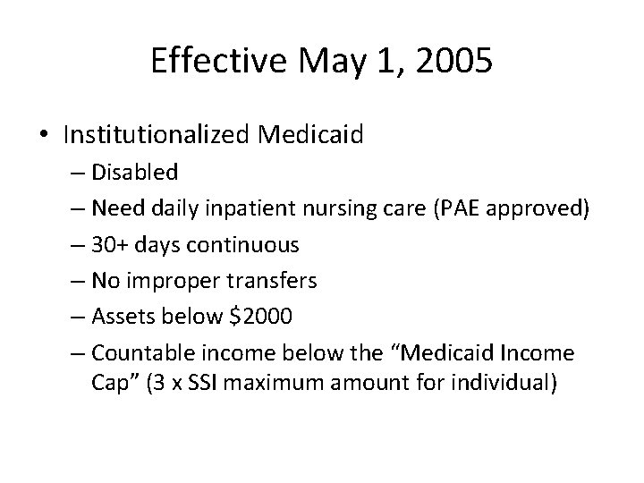 Effective May 1, 2005 • Institutionalized Medicaid – Disabled – Need daily inpatient nursing
