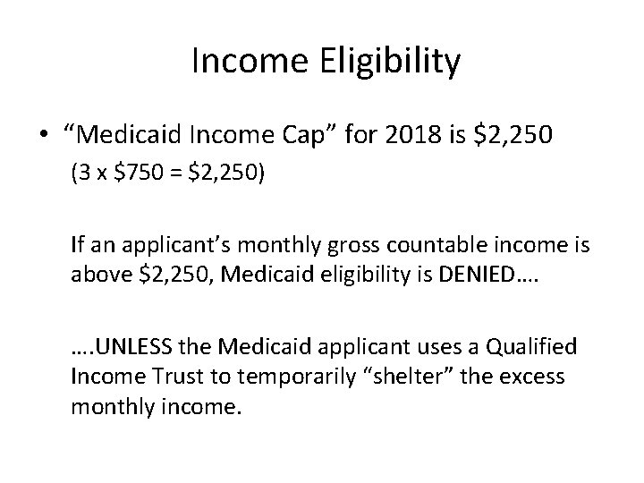 Income Eligibility • “Medicaid Income Cap” for 2018 is $2, 250 (3 x $750