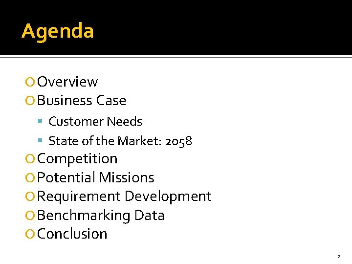 Agenda Overview Business Case Customer Needs State of the Market: 2058 Competition Potential Missions