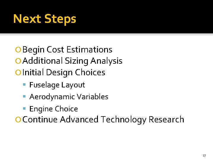 Next Steps Begin Cost Estimations Additional Sizing Analysis Initial Design Choices Fuselage Layout Aerodynamic