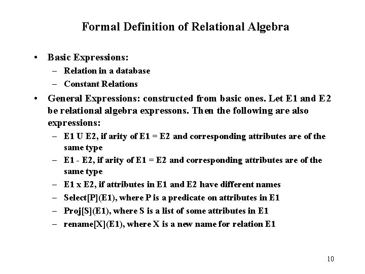 Formal Definition of Relational Algebra • Basic Expressions: – Relation in a database – Formal Definition of Relational Algebra • Basic Expressions: – Relation in a database –