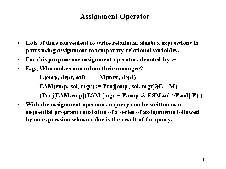 Assignment Operator • Lots of time convenient to write relational algebra expressions in parts Assignment Operator • Lots of time convenient to write relational algebra expressions in parts