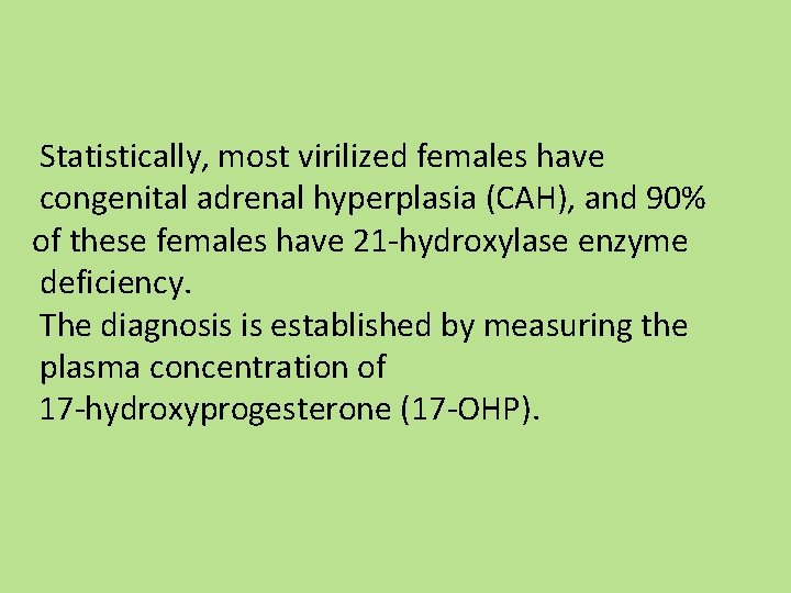 Statistically, most virilized females have congenital adrenal hyperplasia (CAH), and 90% of these females