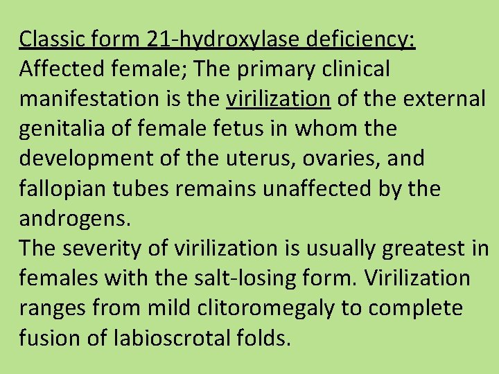 Classic form 21 -hydroxylase deficiency: Affected female; The primary clinical manifestation is the virilization