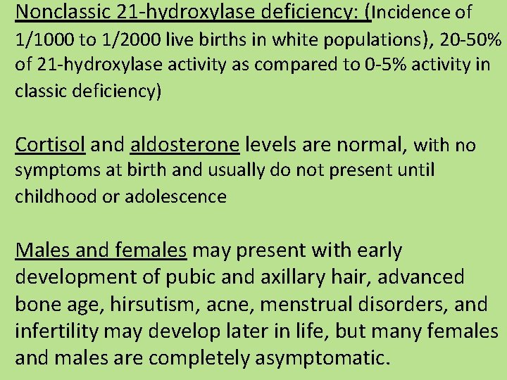Nonclassic 21 -hydroxylase deficiency: (Incidence of 1/1000 to 1/2000 live births in white populations),