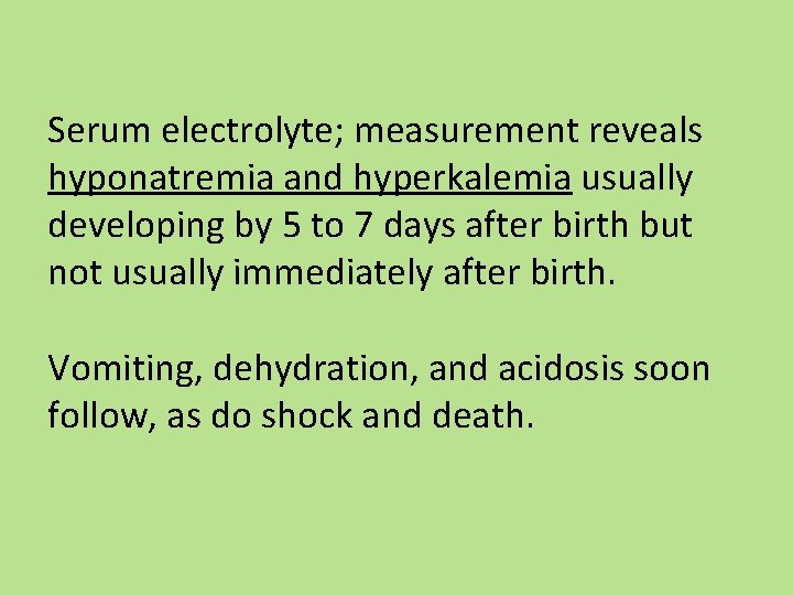 Serum electrolyte; measurement reveals hyponatremia and hyperkalemia usually developing by 5 to 7 days