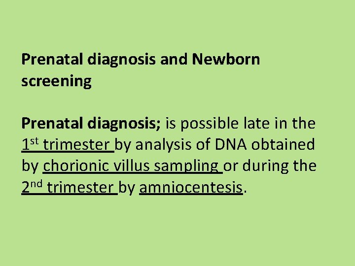 Prenatal diagnosis and Newborn screening Prenatal diagnosis; is possible late in the 1 st