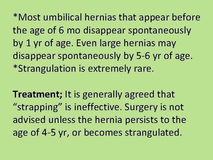 *Most umbilical hernias that appear before the age of 6 mo disappear spontaneously by