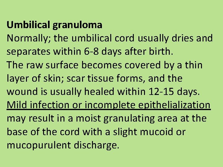 Umbilical granuloma Normally; the umbilical cord usually dries and separates within 6 -8 days