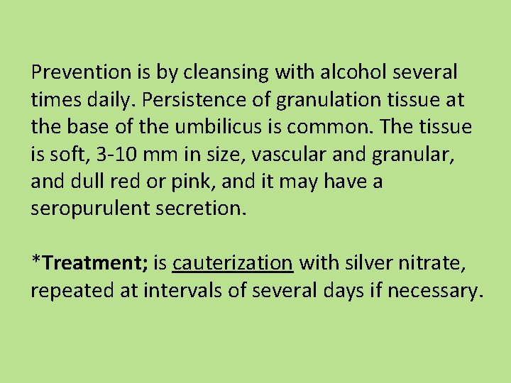 Prevention is by cleansing with alcohol several times daily. Persistence of granulation tissue at