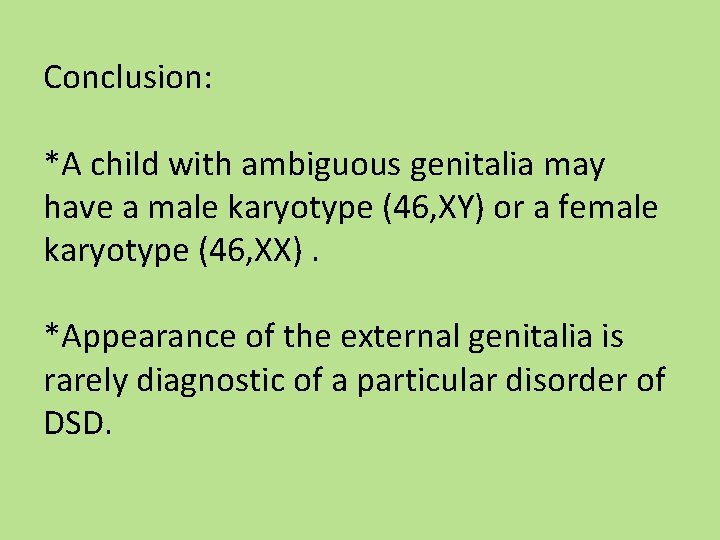 Conclusion: *A child with ambiguous genitalia may have a male karyotype (46, XY) or