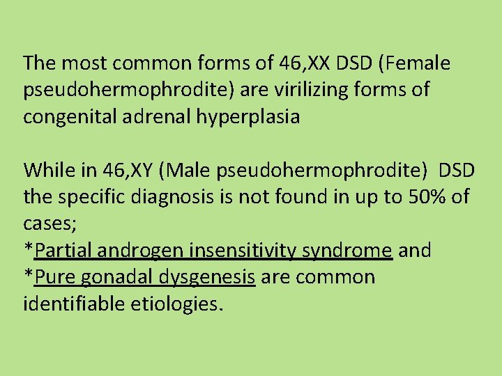 The most common forms of 46, XX DSD (Female pseudohermophrodite) are virilizing forms of