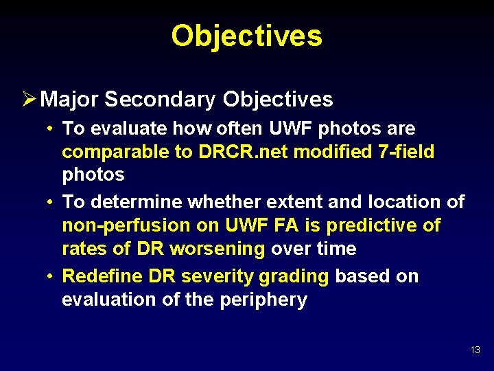 Objectives Ø Major Secondary Objectives • To evaluate how often UWF photos are comparable
