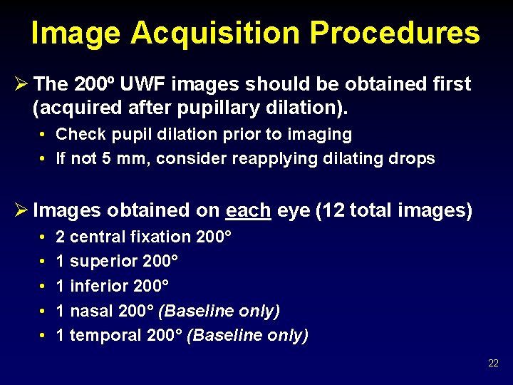 Image Acquisition Procedures Ø The 200º UWF images should be obtained first (acquired after