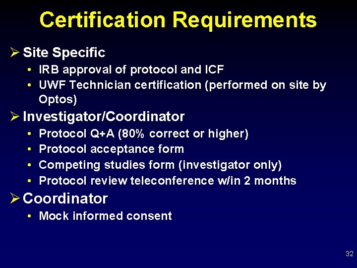 Certification Requirements Ø Site Specific • IRB approval of protocol and ICF • UWF