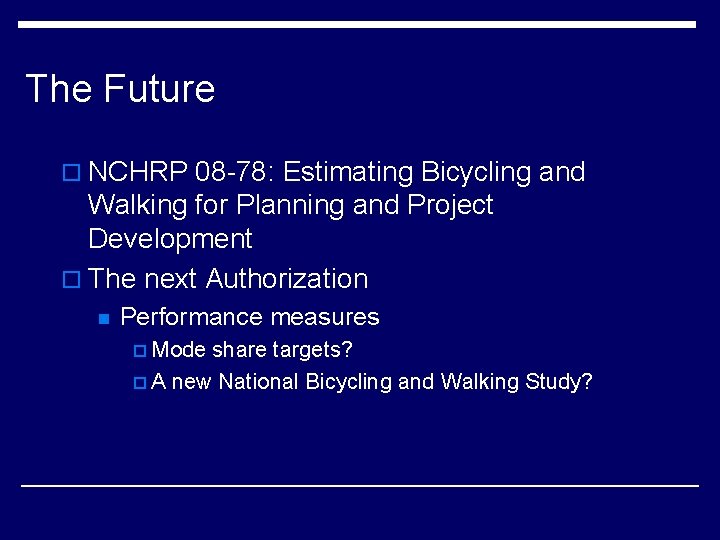 The Future o NCHRP 08 -78: Estimating Bicycling and Walking for Planning and Project