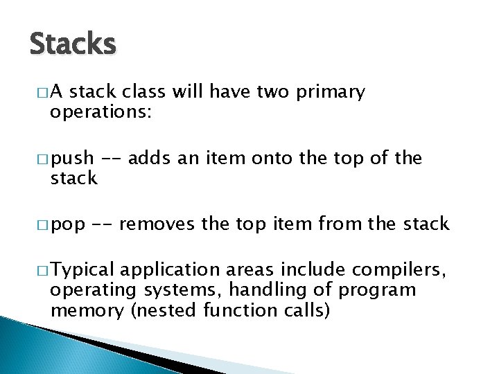 Stacks �A stack class will have two primary operations: � push stack � pop