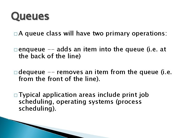 Queues �A queue class will have two primary operations: � enqueue -- adds an