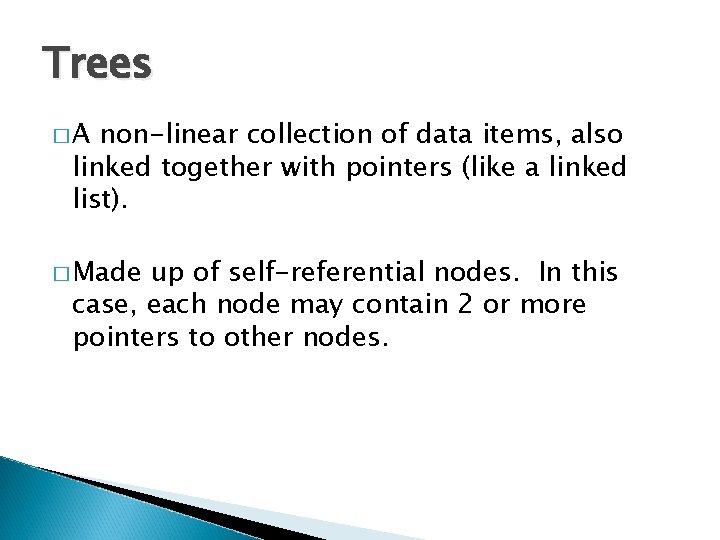 Trees �A non-linear collection of data items, also linked together with pointers (like a