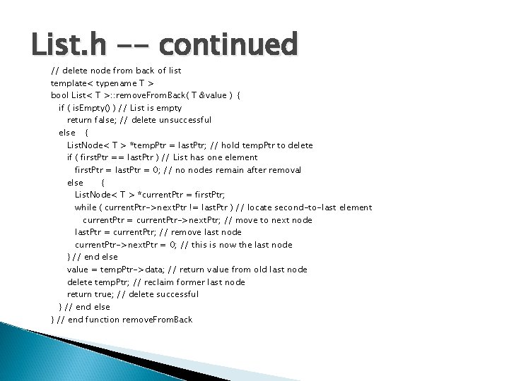 List. h -- continued // delete node from back of list template< typename T
