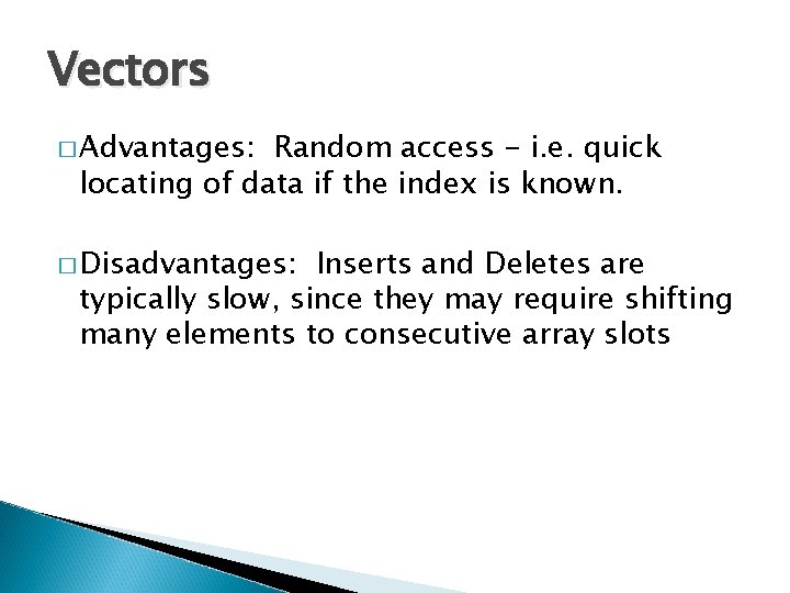 Vectors � Advantages: Random access - i. e. quick locating of data if the