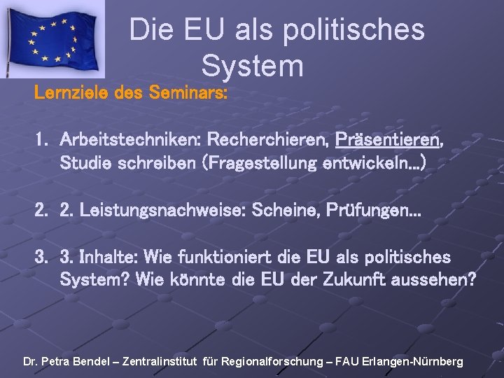 Die EU als politisches System Lernziele des Seminars: 1. Arbeitstechniken: Recherchieren, Präsentieren, Studie schreiben
