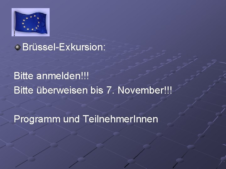 Brüssel-Exkursion: Bitte anmelden!!! Bitte überweisen bis 7. November!!! Programm und Teilnehmer. Innen 