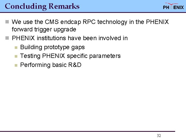 Concluding Remarks n We use the CMS endcap RPC technology in the PHENIX forward