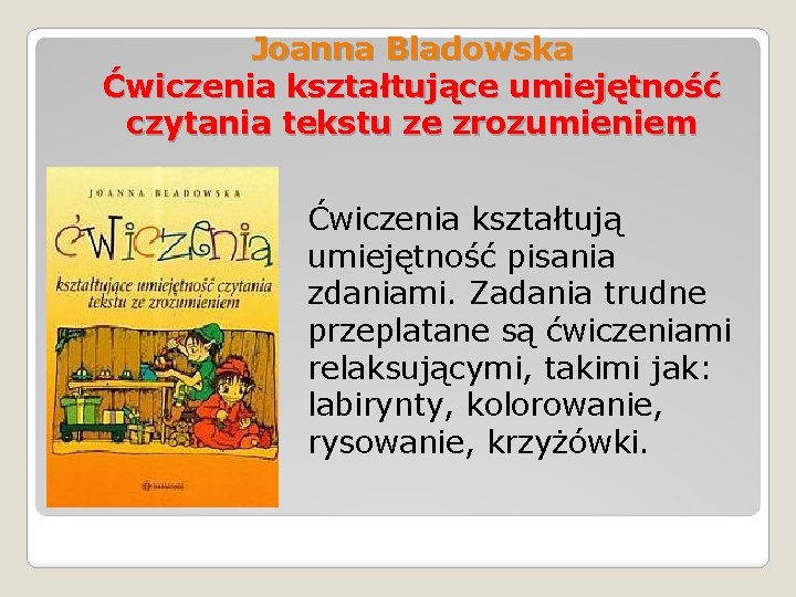 Joanna Bladowska Ćwiczenia kształtujące umiejętność czytania tekstu ze zrozumieniem Ćwiczenia kształtują umiejętność pisania zdaniami.