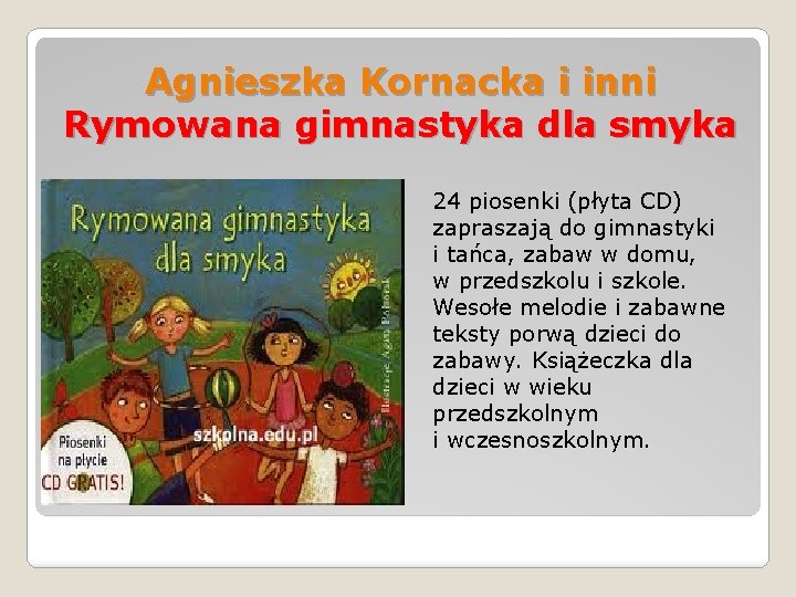 Agnieszka Kornacka i inni Rymowana gimnastyka dla smyka 24 piosenki (płyta CD) zapraszają do
