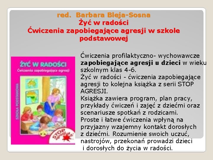 red. Barbara Bleja-Sosna Żyć w radości Ćwiczenia zapobiegające agresji w szkole podstawowej Ćwiczenia profilaktyczno-