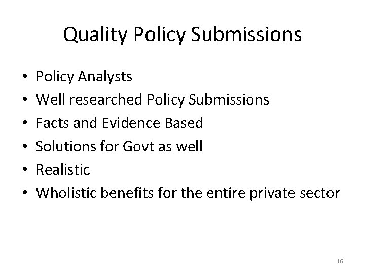 Quality Policy Submissions • • • Policy Analysts Well researched Policy Submissions Facts and