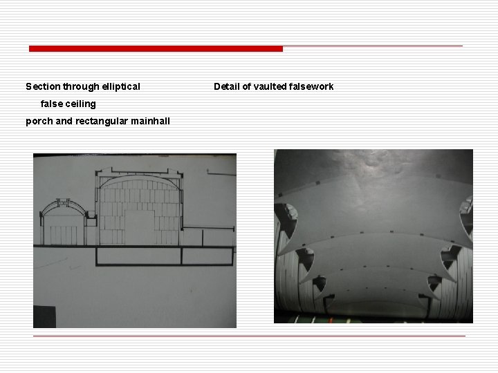 Section through elliptical Detail of vaulted falsework false ceiling porch and rectangular mainhall 